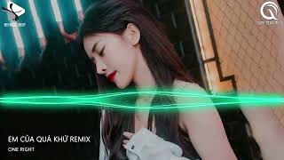 Em Của Quá Khứ Remix - Em Sẽ Không Ở Nơi Này Anh Biết Phải Đàn Cho Ai Đây - Vở Kịch Của Em Remix