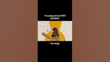 “no song can be THAT relatable”