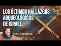 Los Últimos Hallazgos Arqueológicos de Israel