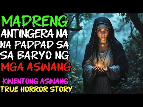 MADRENG ANTINGERA NA NAPADPAD SA BARYO NG MGA ASWANG l Kwentong Aswang l True Story