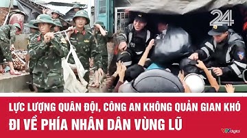 Lực lượng Quân đội, Công an không quản gian khó đi về phía nhân dân vùng lũ | VTV24