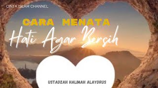 Ustadzah Halimah Alaydrus - Cara menata hati agar bersih (wanita dalam hidup Rusululloh)