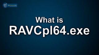 What is RAVCpl64.exe? Is RAVCpl64.exe Virus or Safe File?