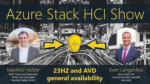 Azure Stack HCI Show: 23H2 and AVD general availabiliy