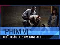 Bị cấm chiếu, phim "Vị" từ bỏ "quốc tịch Việt Nam" trở thành phim Singapore