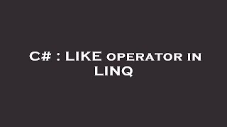 C# : LIKE operator in LINQ