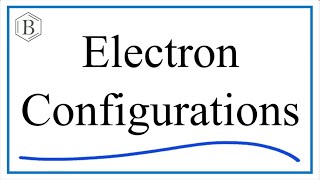 Electron Configurations Video Workbook: Explanation, Examples, & Practice