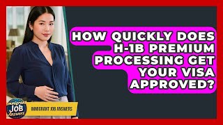 How Quickly Does H-1B Premium Processing Get Your Visa Approved? - Immigrant Job Answers