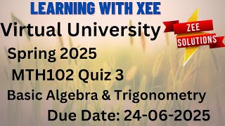 MTH102 Basic Algebra and Trigonometry Quiz 3 Spring 2025   Virtual University of Pakistan
