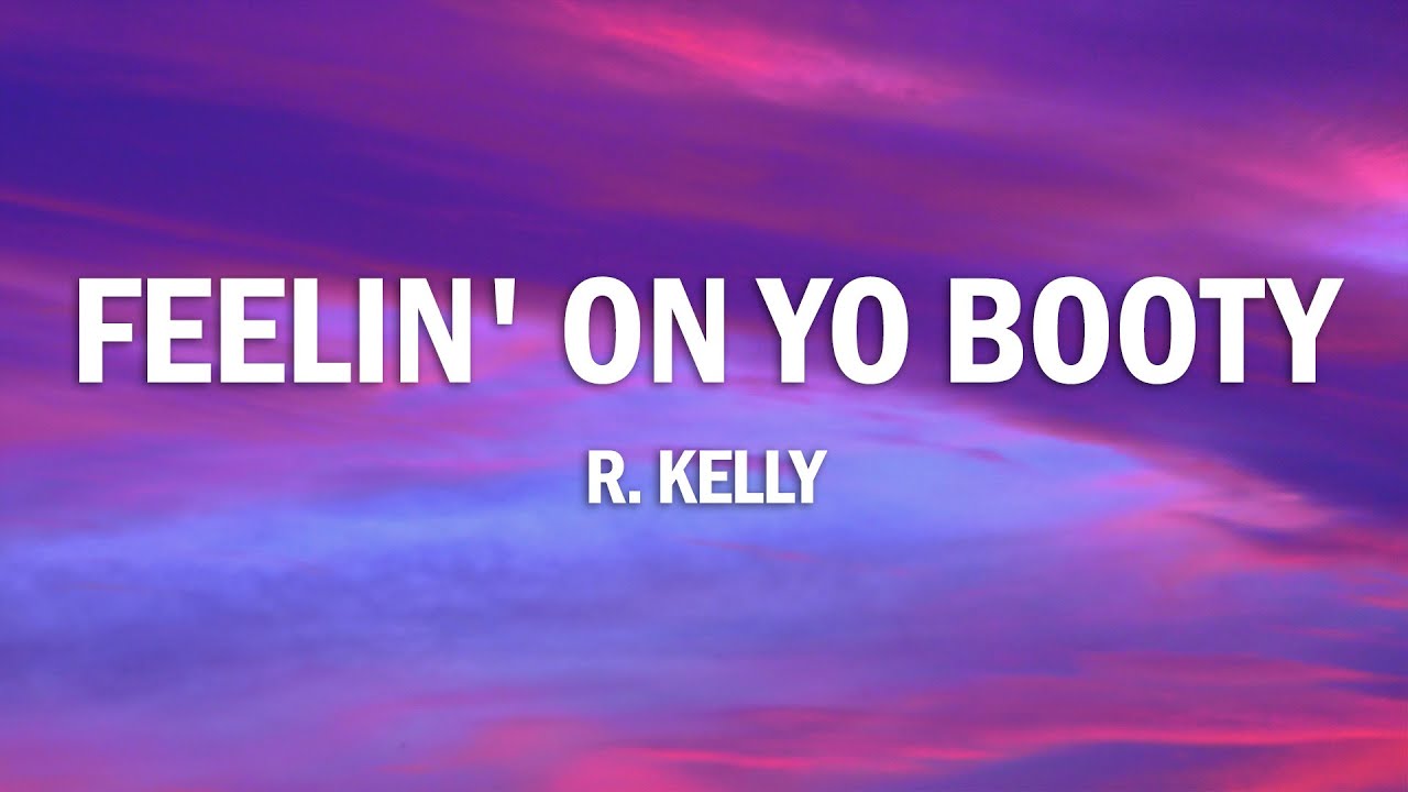 R.Kelly - Feelin' On Yo Booty (Lyrics) - YouTube