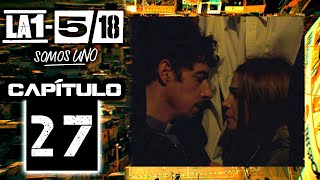 La 1-5/18 Somos Uno - Capítulo 27