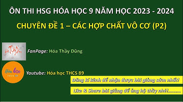 CHUYÊN ĐỀ 1 – CÁC HỢP CHẤT VÔ CƠ (P2) | ÔN THI HSG HÓA HỌC 9 2023-2024 | HÓA HỌC THCS 89