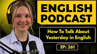 English Podcast For Learning English Conversation | How To Talk About Yesterday in English