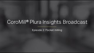 CoroMill® Plura Insights Broadcast: Episode 2 - Pocket milling