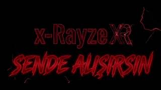 X - Rayze - Sende Alışırsın