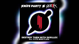 Knife Party - Destroy Them With Skrillex (DJ Yite Bootleg)