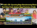  indias 30 upcoming mega manufacturing plants that china feels jealous mega factories of india