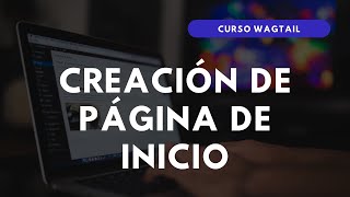 4.- CURSO WAGTAIL | CREACIÓN de Página de INICIO