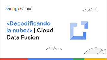 Decodificando la nube | Cloud Data Fusion | ES