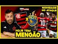 MENGÃO JOGA HOJE CHEIO DE NOVIDADES | ZAGUEIRO PROXIMO DE SAIR | CHEGADA DO FLA A BELÉM