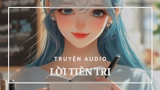 Truyện audio: LỜI TIÊN TRI | Pha chế