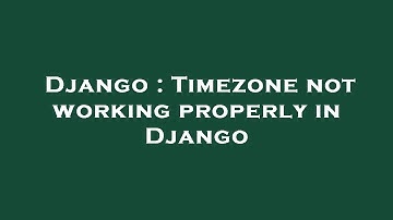 Django : Timezone not working properly in Django