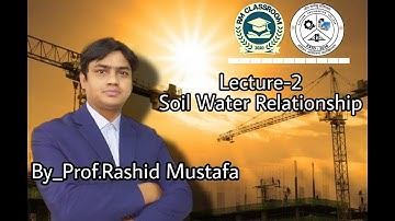 Lecture-II|Soil Water Relationship|Geotechnical Engineering-I|Prof. Rashid Mustafa