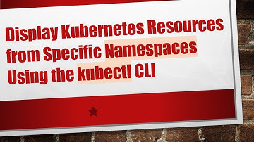 Display Kubernetes Resources from Specific Namespaces Using the kubectl CLI