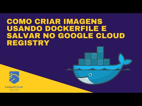 Docker: Como usar Docker parte 3 | Como usar Dockerfile e Google Container Registry