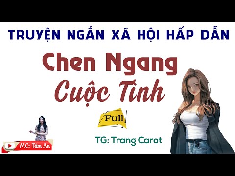 Video Trọn Bộ Truyện Ngắn Xã Hội Hấp Dẫn - Chen Ngang Cuộc... - youtube