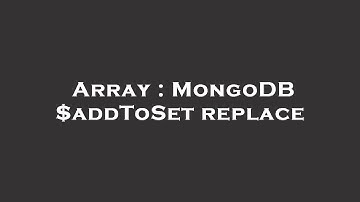 Array : MongoDB $addToSet replace