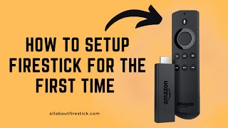 How to Setup Firestick for the First Time | Allaboutfirestick.com