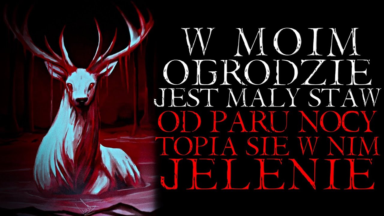 W Moim Ogrodzie Jest Mały Staw. Od Paru Nocy Topią się w Nim Jelenie - Reddit NoSleep Creepypasta PL