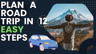 How To Plan A Road Trip In 12 Easy Steps