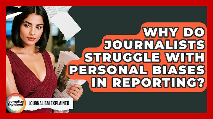 Why Do Journalists Struggle With Personal Biases In Reporting? - Journalism Explained