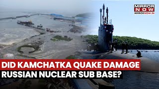 Kamchatka Earthquake Sparks Fears Of Damage To Russian Nuclear Submarine Base Watch