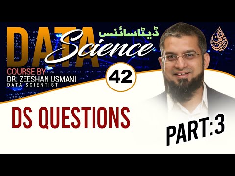 Lecture 42 - Data Science Course - DS Questions Part 3