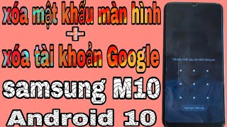 Xóa mật khẩu màn hình + xóa tài khoản Google Samsung M10 Android 10 mới nhất