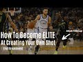 How To Become ELITE At Creating Your Own Shot