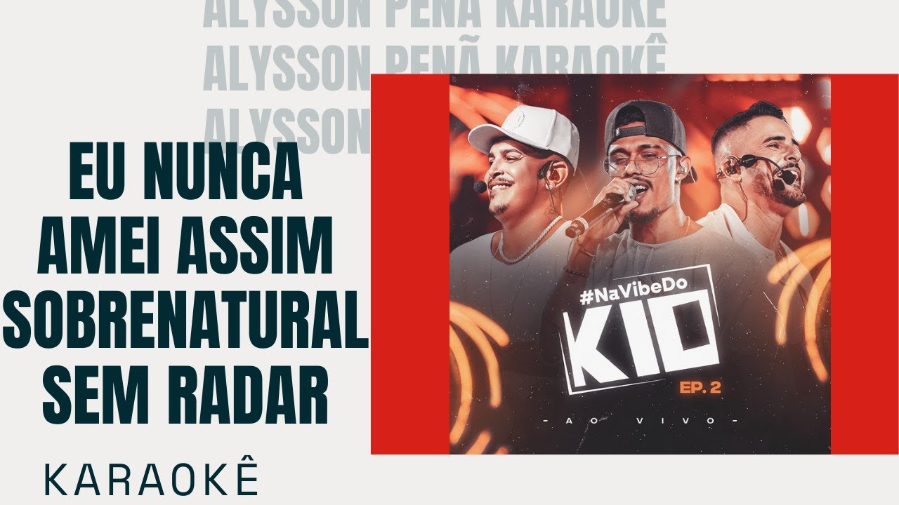 Karaokê - Kamisa 10 - Eu nunca amei assim / Sobrenatural / Sem Radar