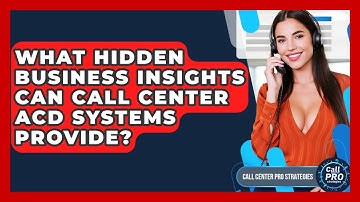 What Hidden Business Insights Can Call Center ACD Systems Provide? - Call Center Pro Strategies