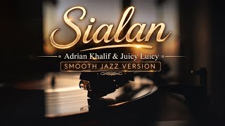 🎷 SIALAN — Adrian Khalif & Juicy Luicy | Smooth Jazz Version 🎷 Lagu Galau Paling Baper