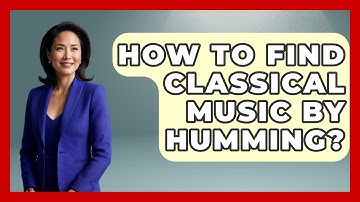 How To Find Classical Music By Humming? - Classical Serenade