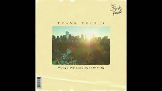 Download Lagu Frank Vocals - What We Got In Common MP3