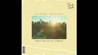 Frank Vocals - What We Got In Common
