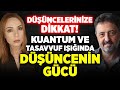 Dncelerinize dikkat kuantum ve tasavvuf inda dncenin gc  murat tulga buyruk