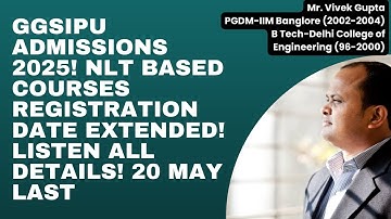 GGSIPU Admissions 2025! NLT based courses registration date extended! Listen all details!20 May last