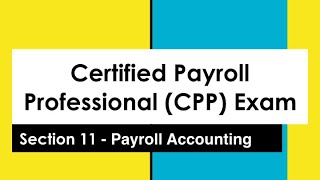 CPP Exam: SECTION 11 PAYROLL ACCOUNTING  (PART 1)