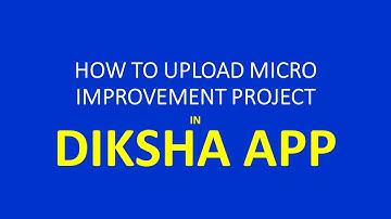 HOW TO UPLOAD MICRO IMPROVEMENT PROJECT IN DIKSHA APP