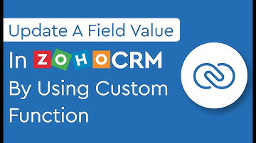 How to update a field value in Zoho CRM by using custom function (Deluge Script)